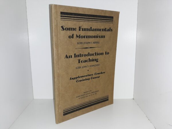 Some Fundamentals of Mormonism by Elder Joseph F. Merrill / An Introduction to Teaching by Elder John T. Wahlquist (Supplementary Teacher Training Course) (1937)