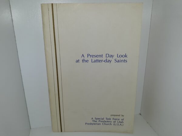 A Present Day Look at the Latter-day Saints (1990) ~ Prepared by A Special Task Force of The Presbytery of Utah Presbyterian Church (U.S.A.)