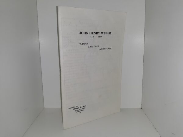 John Henry Weber, 1779-1859: Trapper, Explorer Adventurer (1989) ~ Compiled by William W. Terry