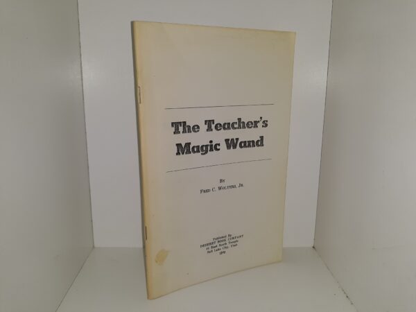 The Teacher's Magic Wand (1970) ~ by Fred C. Wolters, Jr.