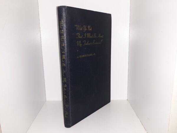 "Wist Ye Not That I Must Be About My Father's Business?" (Signed & Inscribed) ~ by J. Reuben Clark, Jr.