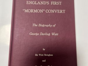 England’s First “Mormon” Convert: The Biography of George Darling Watt by Ida Watt Stringham & Dora Dutson Flack (hardcover, no jacket)
