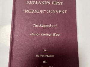 England’s First “Mormon” Convert: The Biography of George Darling Watt by Ida Watt Stringham & Dora Dutson Flack (hardcover, no jacket)