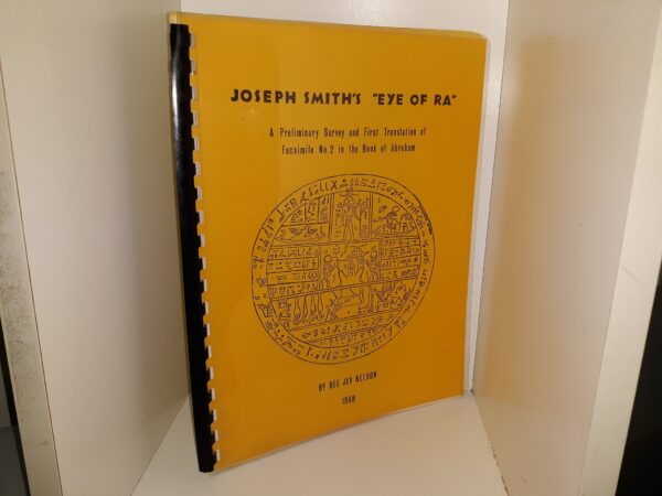 Joseph Smith’s “Eye of Ra”: A Preliminary Survey and First Translation of Facsimile No. 2 in the Book of Abraham (1968) ~ by Dee Jay Nelson
