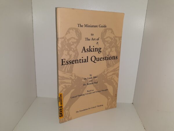 The Miniature Guide to The Art of Asking Essential Questions (2006) ~ by Dr. Linda Elder, and Dr. Richard Paul