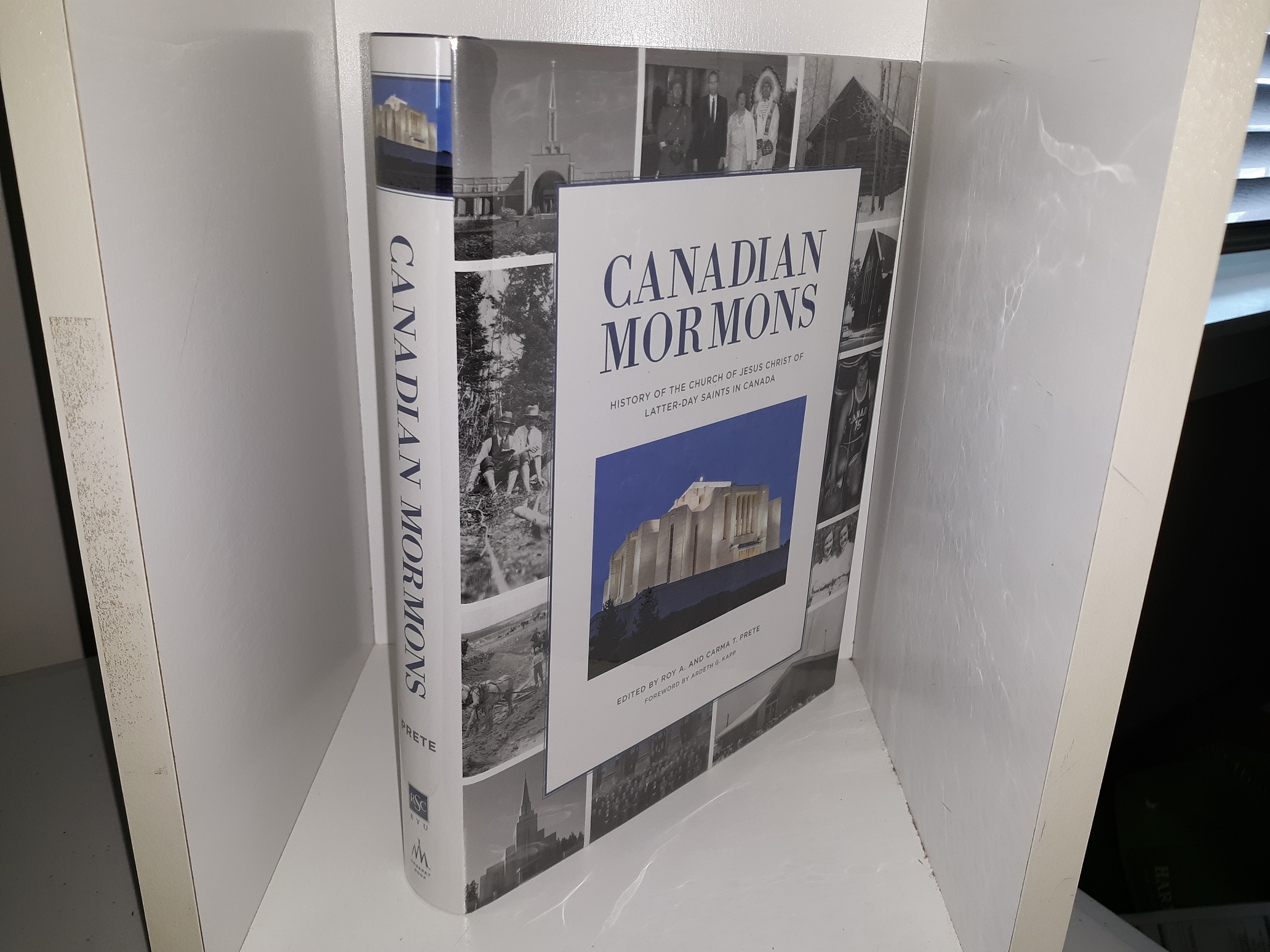 Canadian Mormons: History of the Church of Jesus Christ of Latter=day Saints in Canada (2017) ~ Edited by Roy A., and Carma T. Prete