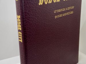 Dodge City – Up Through A Century In Story And Pictures – (1972) By; Fredrick R. Young