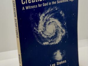 The Creation Scriptures: A Witness for God in the Scientific Age (1979) By: William Lee Stokes