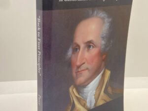 “Back To First Principles” – A Conversation With George Washington (2013) by: Jay A. Parry