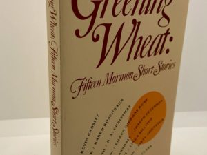 Greening Wheat: Fifteen Mormon Short Stories (1983) Edited by: Levi Peterson