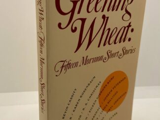 Greening Wheat: Fifteen Mormon Short Stories (1983) Edited by: Levi Peterson