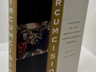 Circumcision -A History Of The World's Most Controversial Surgery - (2000) by: David L. Gollaher