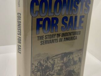 Colonists For Sale - The Story Of Indentured Servants In America - (1975) by: Clifford Lindsey Alderman