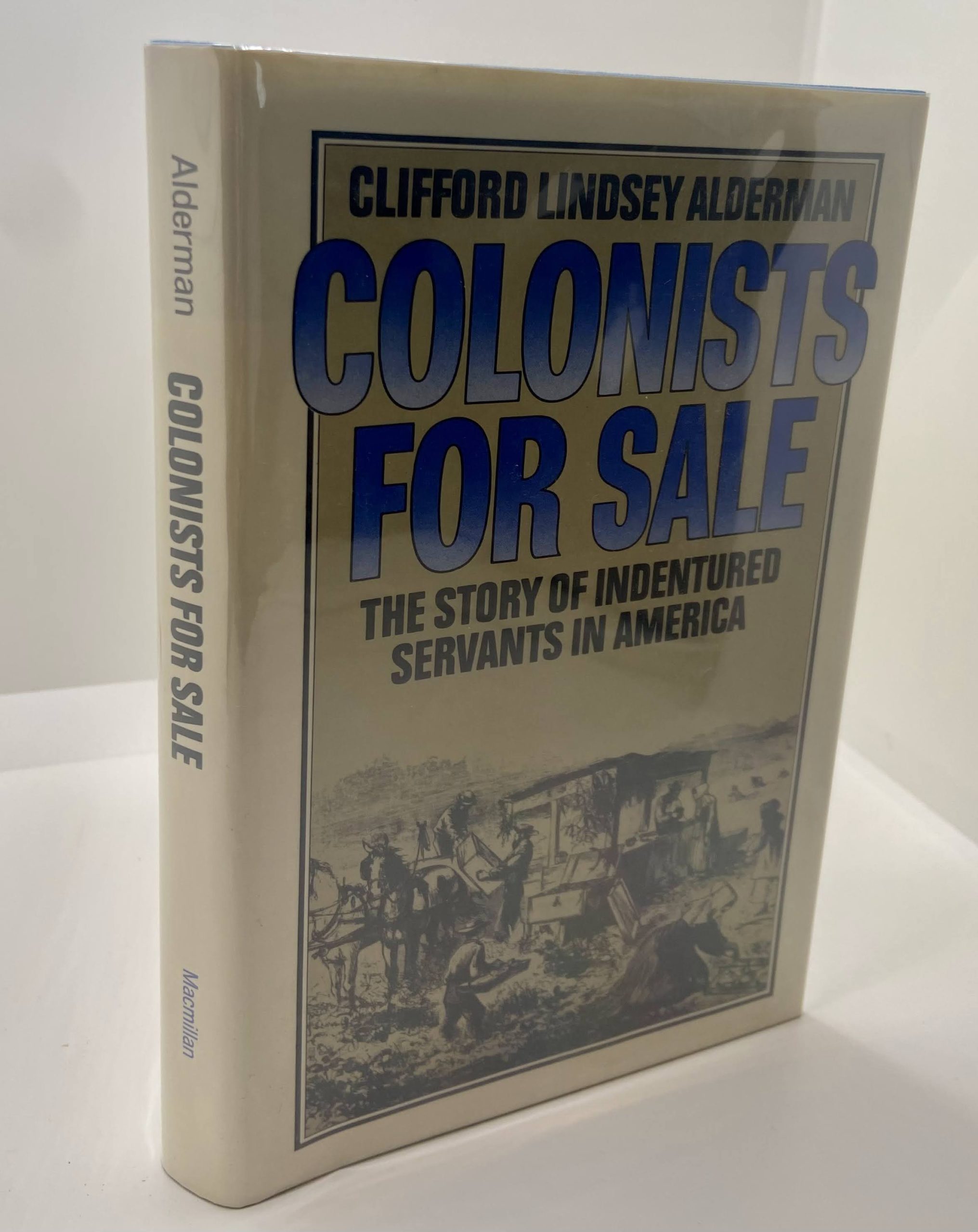 Colonists For Sale – The Story Of Indentured Servants In America – (1975) by: Clifford Lindsey Alderman