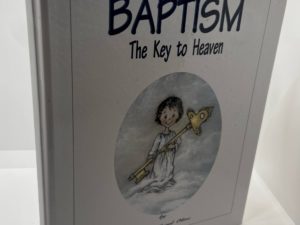 Baptism The Key To Heaven (Third Printing 2003) by: Phyllis Carol Olive