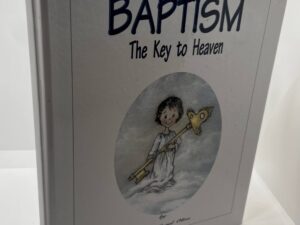Baptism The Key To Heaven (Third Printing 2003) by: Phyllis Carol Olive