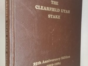 History of the Clearfield Utah Stake — 25th Anniversary Edition — 1959-1984 — Large Size Hardcover