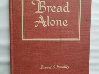 … Not by Bread Alone — Bryant S. Hinckley — Hardbound — No Dust Jacket