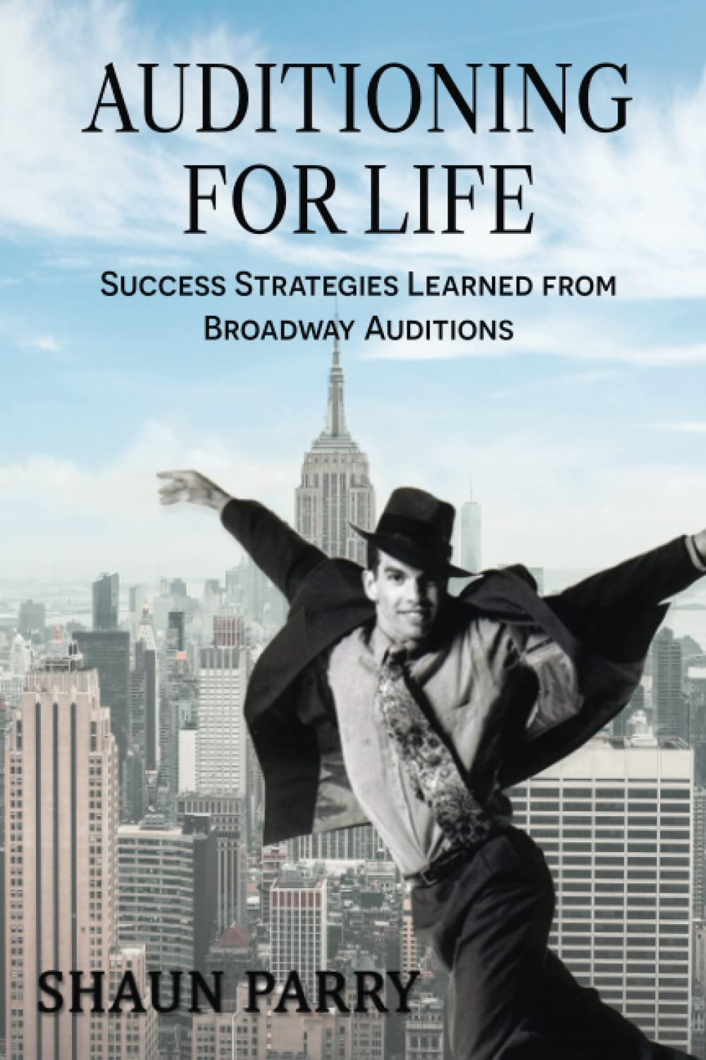 2021 — Auditioning For Life: Success Strategies Learned from Broadway Auditions — Shaun Parry — Paperback