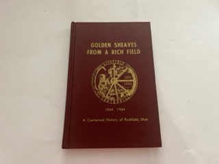 1964-Golden Sheaves From a Rich Field: A Centennial History of Richfield, Utah-Pearl F. Jacobson Chairman