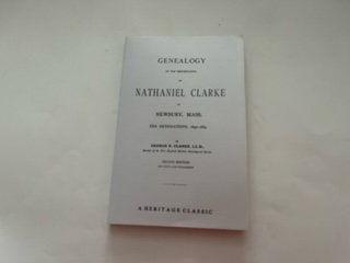 1991 Reprint- Genealogy of the Desendence of Nathaniel Clarke of Newbury,Mass-George K.Clarke