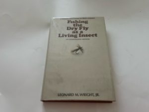 1972- Fishing the Dry Fly as a Living Insect- Leonard M. Wright, Jr.