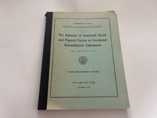 1954- The Influence of Emotional,Social, and Physical Factors on Vocational Rehabilitation Adjustment- Utah Preliminary Report (University of Utah) Publication of the Graduate School of Social Work