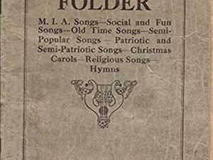 1927 — M.I.A. Song Folder — M.I.A. Songs–Social and Fun Songs–Old Time Songs–Semi-Popular Songs–Patriotic and Semi-Patriotic Songs–Christmas Carols–Religious Songs–Hymns