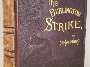 The Burlington Strike (Its Motives and Methods Including the Causes of the Strike, Remote and Direct, and Relations to it, of the Organizations of Locomotive Egineers, Locomotive Firemen, Switchmen’s M. A. A., and Action Taken by Order Brotherhood R. R. Brakemen, Order Railway Conductors, and Knights of Labor. The Great Dynamite Conspiracy; Ending with “Forty-Seven Years on a Locomotive”) Leather