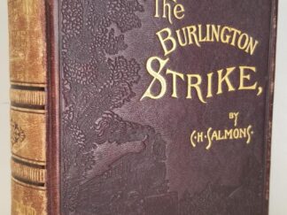 The Burlington Strike (Its Motives and Methods Including the Causes of the Strike, Remote and Direct, and Relations to it, of the Organizations of Locomotive Egineers, Locomotive Firemen, Switchmen's M. A. A., and Action Taken by Order Brotherhood R. R. Brakemen, Order Railway Conductors, and Knights of Labor. The Great Dynamite Conspiracy; Ending with "Forty-Seven Years on a Locomotive") Leather
