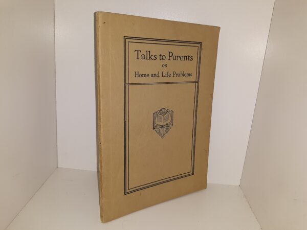 Talks to Parents on Home and Life Problems ~ by Mosiah Hall, B. S., Ph. M.