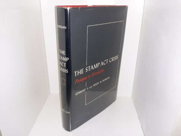 The Stamp Act Crisis: Prologue of Revolution (1953) ~ by Edmund S., and Helen M. Morgan