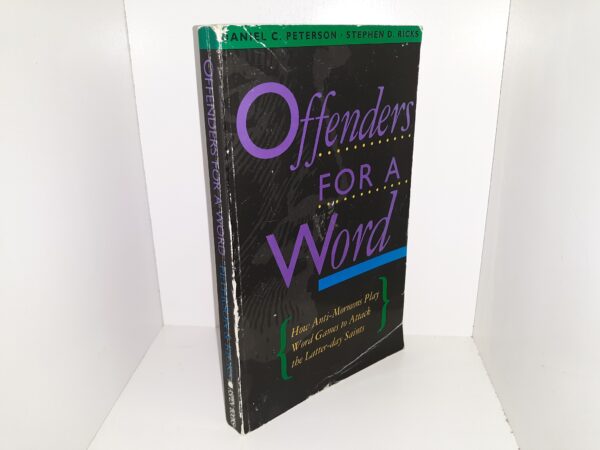 Offenders for a Word: How Anti-Mormons Play Word Games to Attack the Latter-day Saints (1992) ~ by Daniel C. Peterson, and Stephen D. Ricks