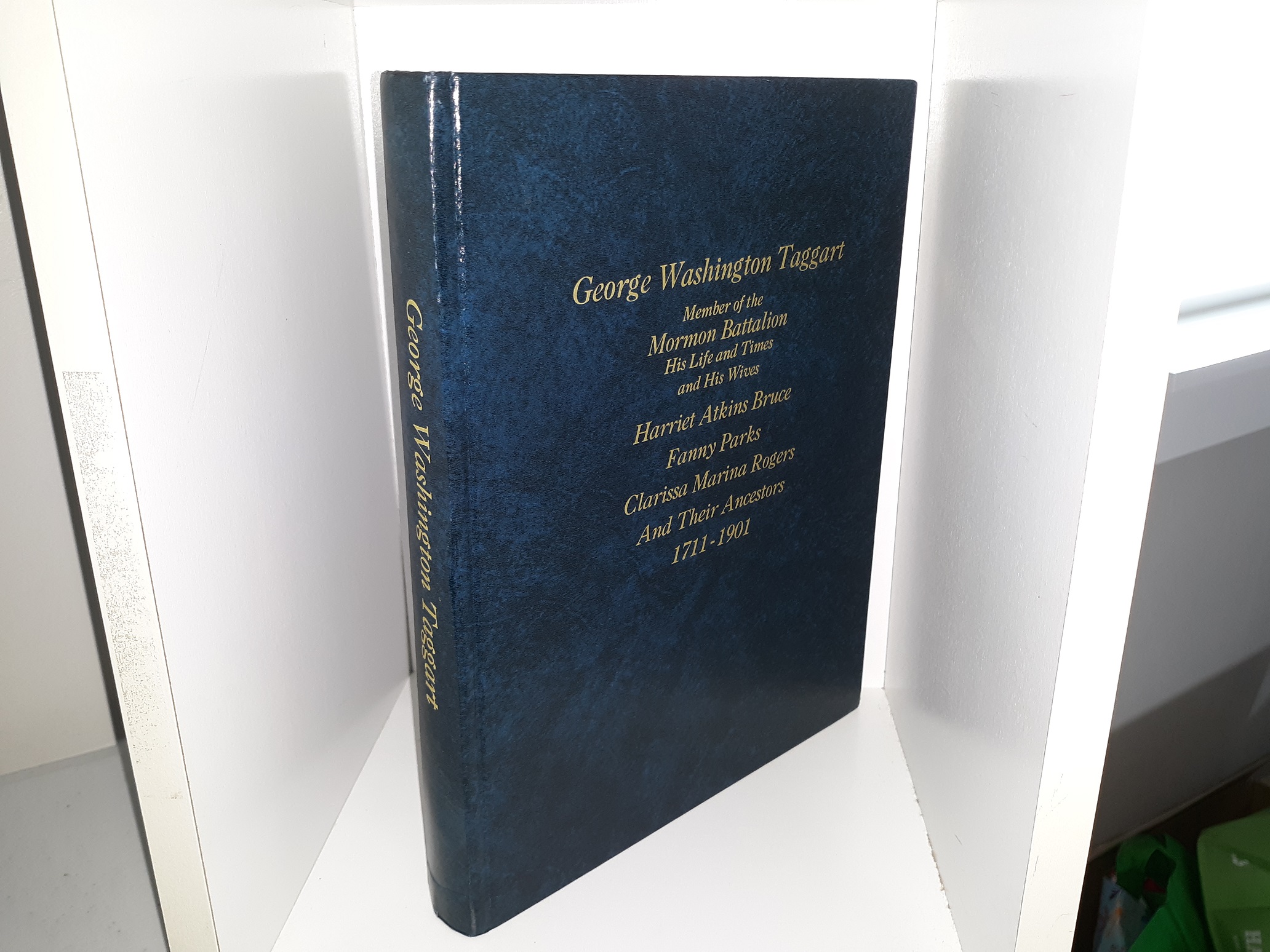 George Washington Taggart: Member of the Mormon Battalion, His Life and Times and His Wives Harriet Atkins Bruce, Fanny Parks, Clarissa Marina Rogers And Their Ancestors, 1711-1901 (1997) ~ Compiled by Forrest Rick McConkie, and Edited by Evelyn Nichols McConkie