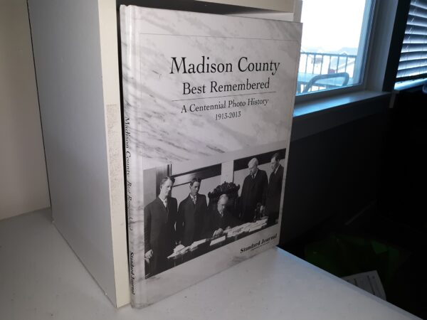 Madison County Best Remembered: A Centennial Photo History. 1913-2013 (2012)