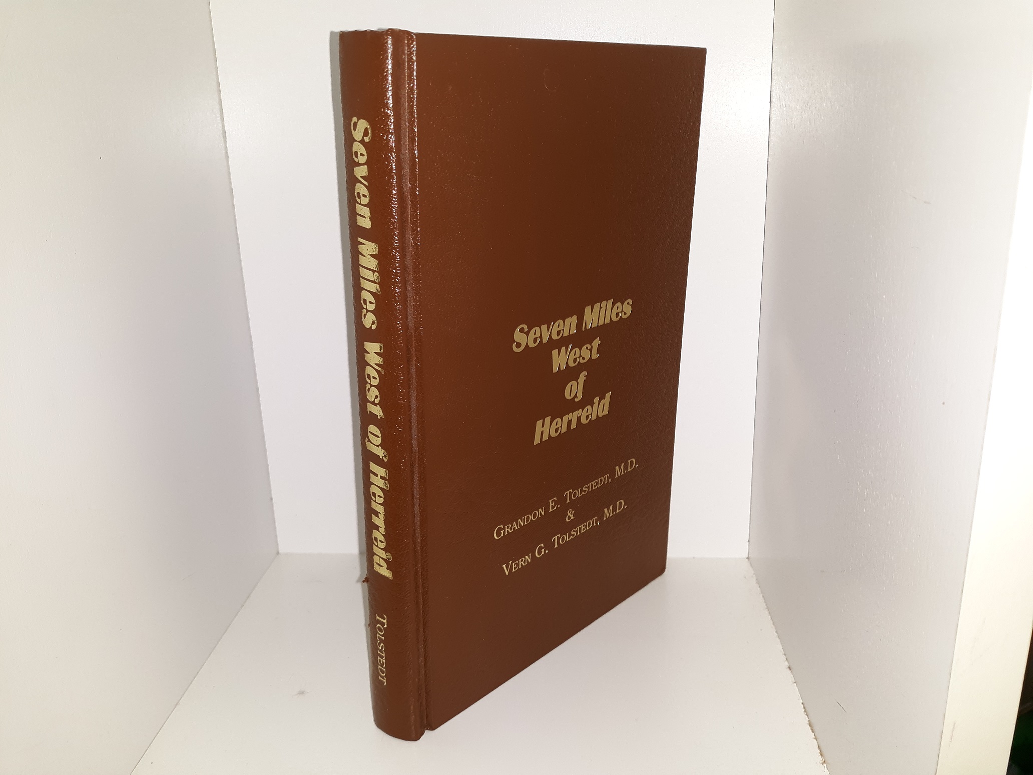 Seven Miles West of Herreid (Signed) (1998) ~ As Recalled by Grandon E. Tolstedt, M.D., and Vern GT. Tolstedt, M.D.