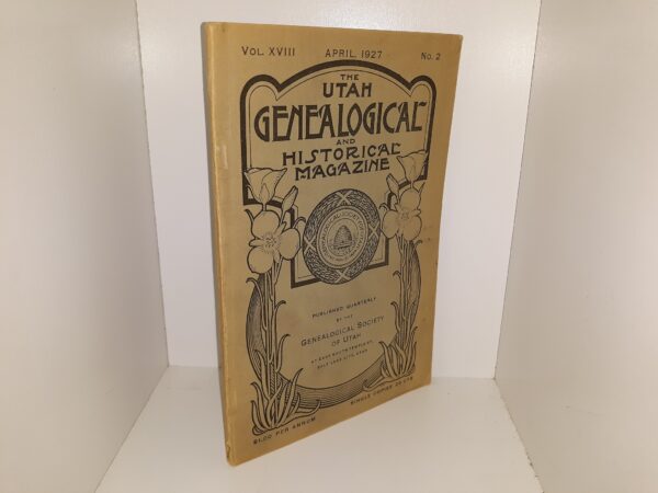 The Utah Genealogical and Historical Magazine: Vol. 18, No. 2, April, 1927 (1927)
