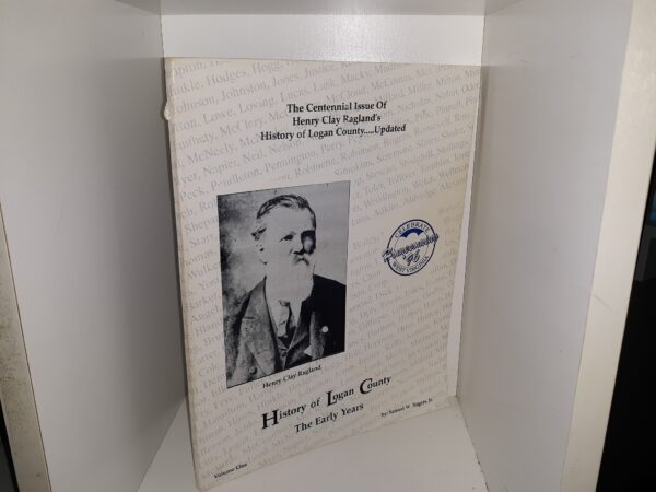 History of Logan County: The Early Years: Vol. 1 ~ by Samuel W. Rogers, Jr.