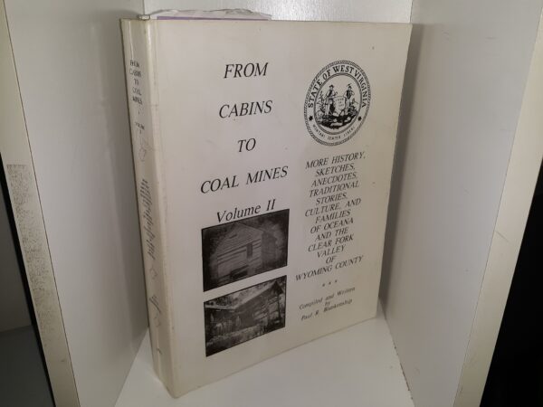 From Cabins to Coal Mines: Vol. 2: More History, Sketches, Anecdotes, Traditional Stories, Culture, and Families of Oceana and the Clear Fork Valley of Wyoming County (Signed) (2002) ~ Compiled and Written by Paul R. Blankenship