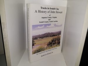 Tracks in Iredell Clay: A History of John Stewart of Augusta County, Virginia and Iredell County, North Carolina ~ by Jacob Lee Stewart, Sr.