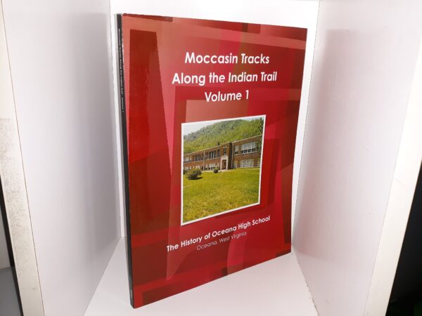 Moccasin Tracks Along the Indian Trail: Vol. 1: The History of Oceana High School, Oceana, West Virginia (1st Edition) (2012) ~ by the Oceana High School Alumni Association