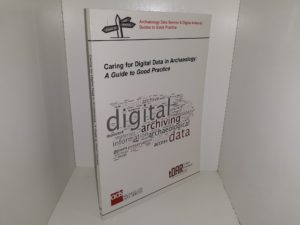 Caring for Digital Data in Archaeology: A Guide to Good Practice (2013)