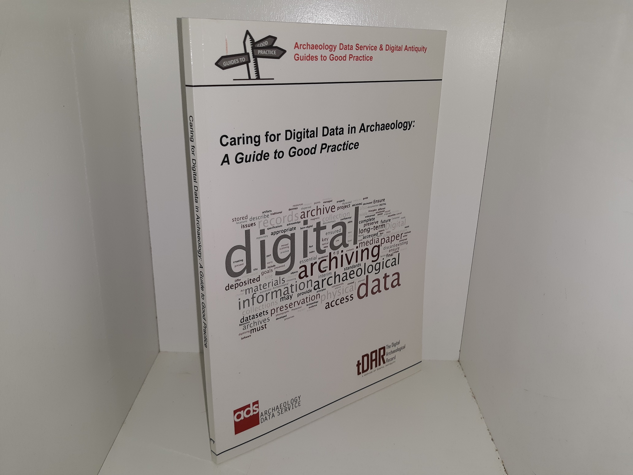 Caring for Digital Data in Archaeology: A Guide to Good Practice (2013)