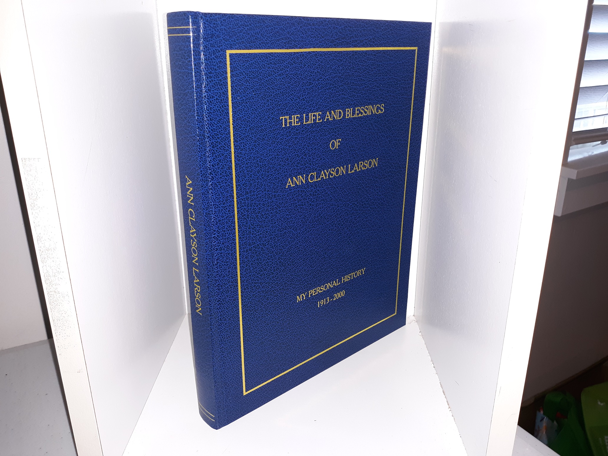 The Life and Blessings of Ann Clayson Larson: My personal History, 1913-2000 (Signed & Inscribed) (2000) ~ by Ann Clayson Larson