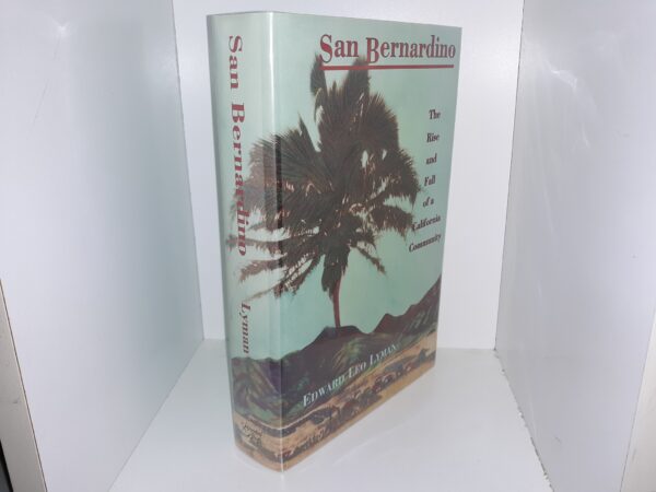 San Bernardino: The Rise and Fall of a California Community (Signed) (1996) ~ by Edward Leo Lyman