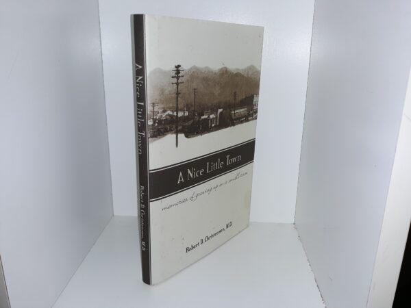 A Nice Little Town: Memories of Growing Up in a Small Town (2004) ~ by Robert D. Christensen, M.D.