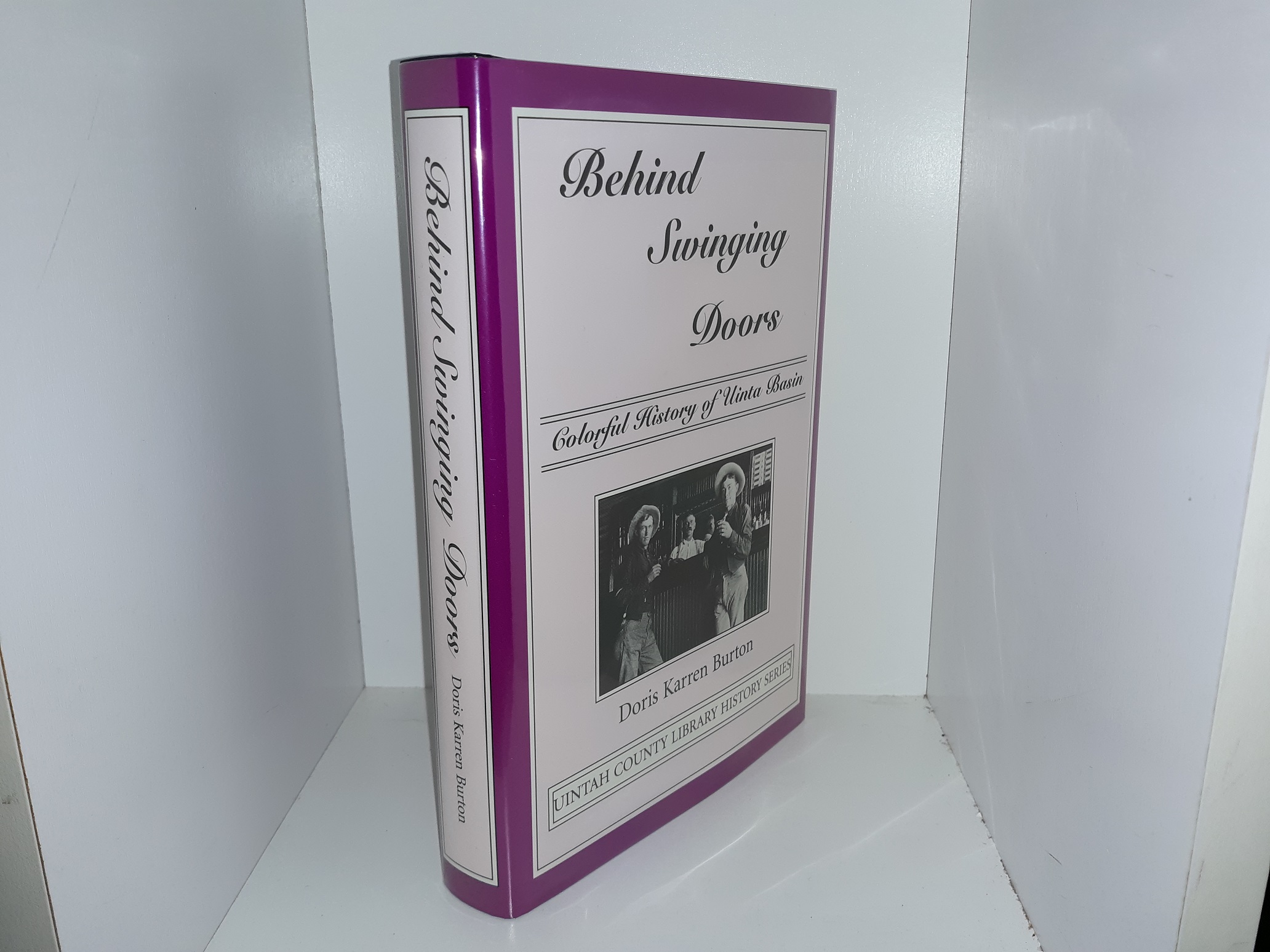Behind Swinging Doors: Colorful History of Uinta Basin (2001) ~ by Doris Karren Burton