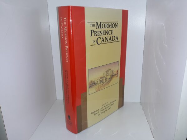 The Mormon Presence in Canada (1990) ~ Edited by Brigham Y. Card, Herbert C. Northcott, John E. Foster, Howard Palmer, and George K. Jarvis