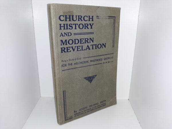 Church History and Modern Revelation: Being a Course of Study for the Melchizedek Priesthood Quorums for the Year 1947 (1947)
