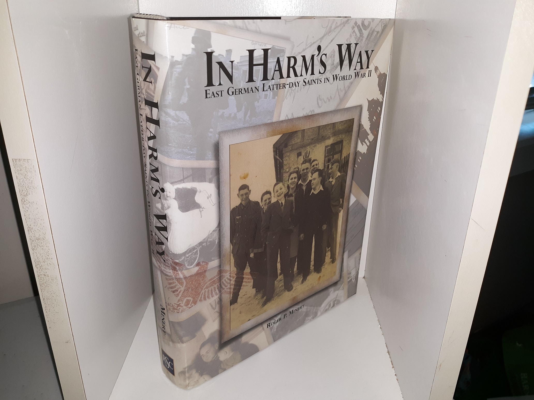 In Harm’s Way: Last German Latter-day Saints in World War II (2009) ~ by Roger P. Minert